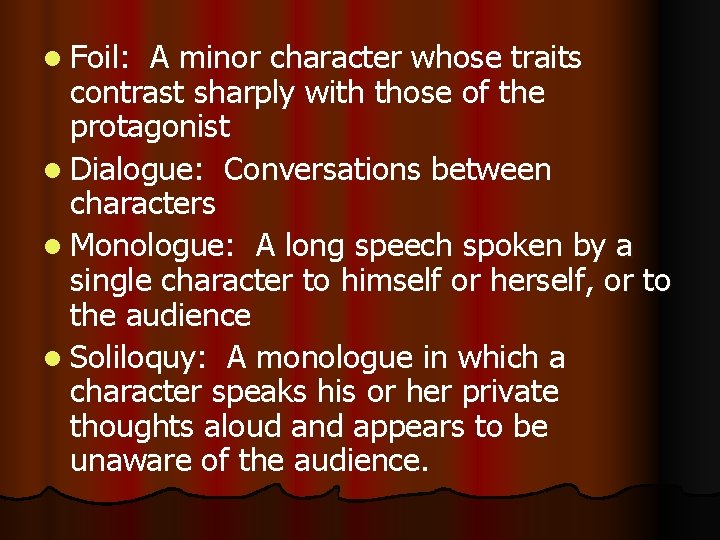 l Foil: A minor character whose traits contrast sharply with those of the protagonist