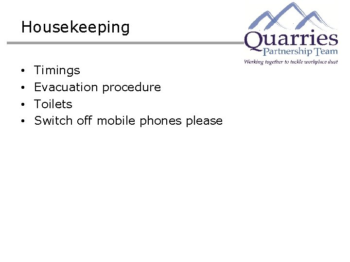 Housekeeping • • Timings Evacuation procedure Toilets Switch off mobile phones please 