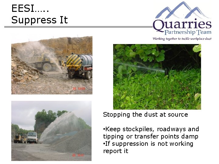 EESI…. . Suppress It Stopping the dust at source • Keep stockpiles, roadways and