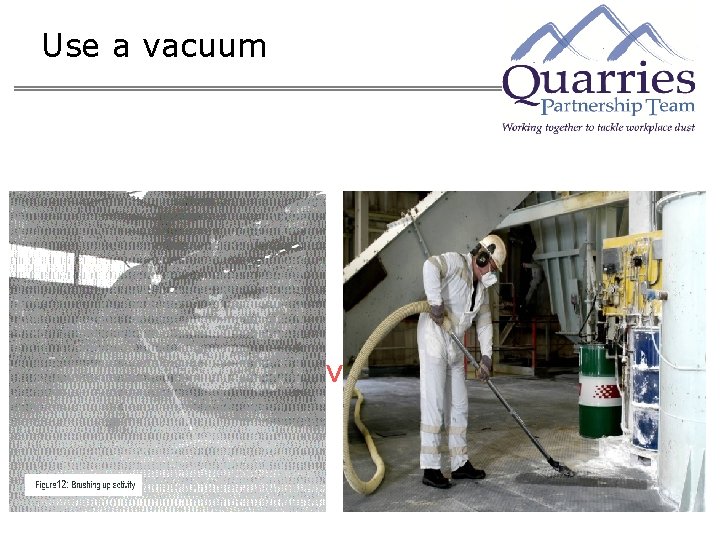Use a vacuum V 