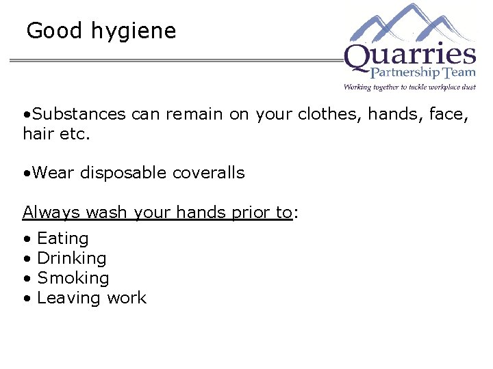 Good hygiene • Substances can remain on your clothes, hands, face, hair etc. •