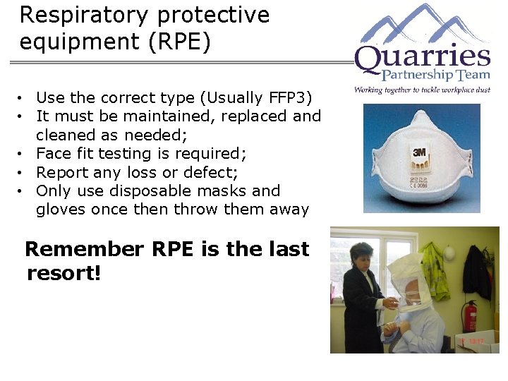 Respiratory protective equipment (RPE) • Use the correct type (Usually FFP 3) • It