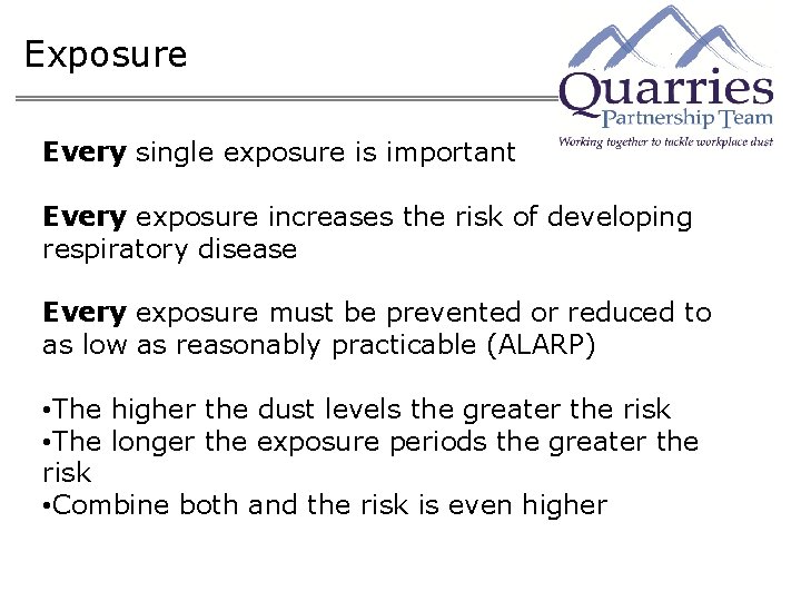 Exposure Every single exposure is important Every exposure increases the risk of developing respiratory