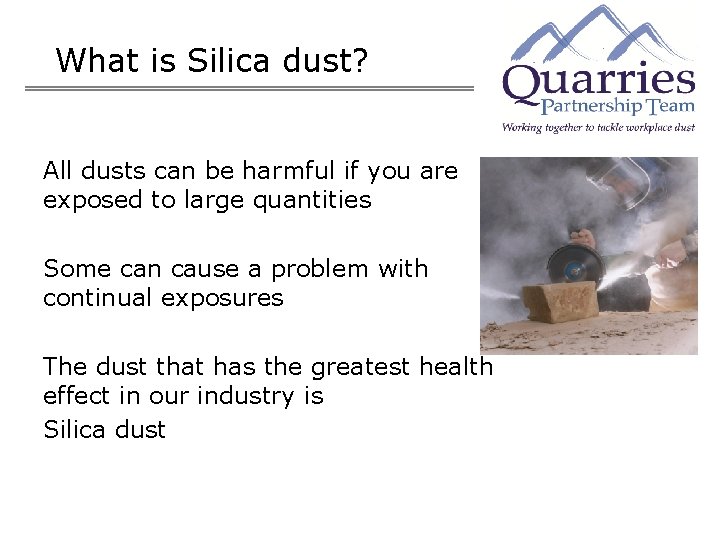 What is Silica dust? All dusts can be harmful if you are exposed to