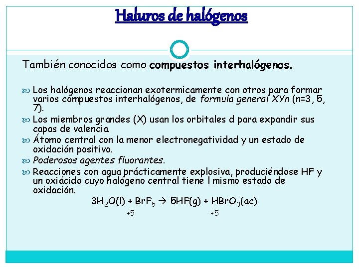 Haluros de halógenos También conocidos como compuestos interhalógenos. Los halógenos reaccionan exotermicamente con otros