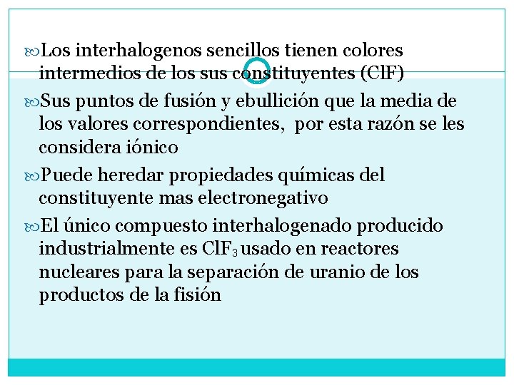  Los interhalogenos sencillos tienen colores intermedios de los sus constituyentes (Cl. F) Sus