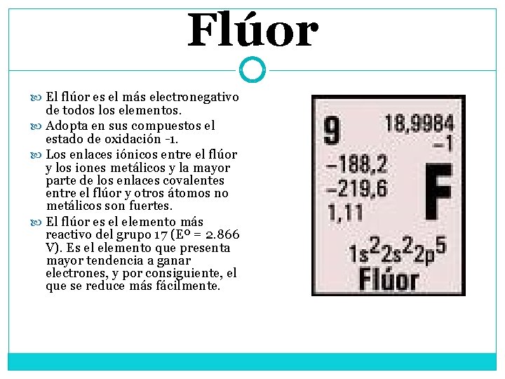 Flúor El flúor es el más electronegativo de todos los elementos. Adopta en sus