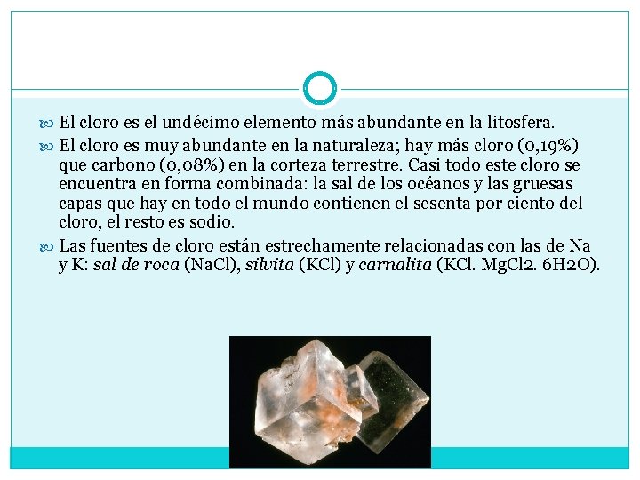 Abundancia El cloro es el undécimo elemento más abundante en la litosfera. El cloro