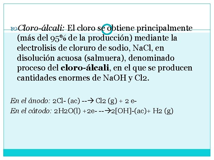  Cloro-álcali: El cloro se obtiene principalmente (más del 95% de la producción) mediante