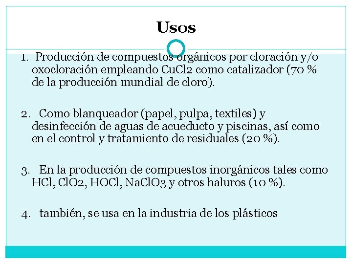 Usos 1. Producción de compuestos orgánicos por cloración y/o oxocloración empleando Cu. Cl 2