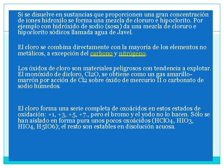  Si se disuelve en sustancias que proporcionen una gran concentración de iones hidroxilo