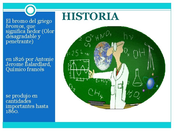 El bromo del griego bromos, que significa hedor (Olor desagradable y penetrante) en 1826