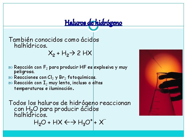 Haluros de hidrógeno También conocidos como ácidos halhídricos. X 2 + H 2 2