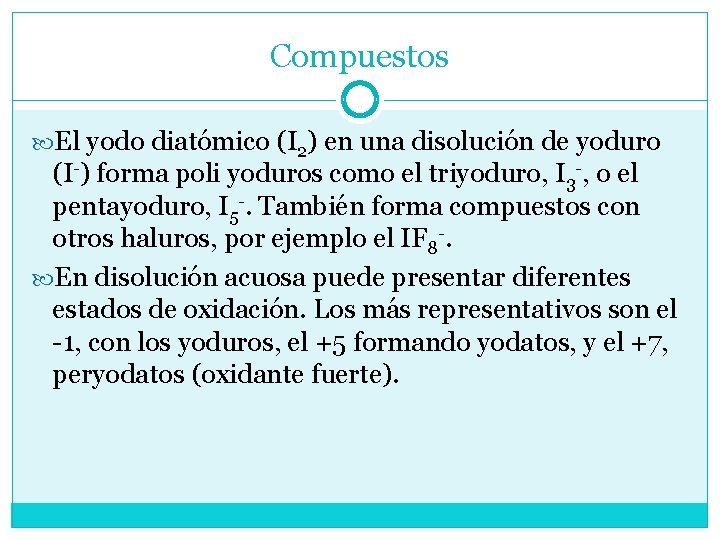 Compuestos El yodo diatómico (I 2) en una disolución de yoduro (I-) forma poli