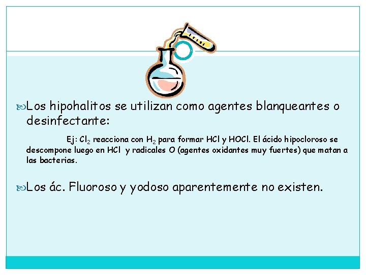  Los hipohalitos se utilizan como agentes blanqueantes o desinfectante: Ej: Cl 2 reacciona