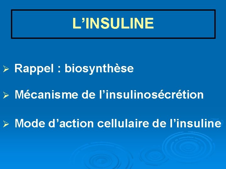 L’INSULINE Ø Rappel : biosynthèse Ø Mécanisme de l’insulinosécrétion Ø Mode d’action cellulaire de