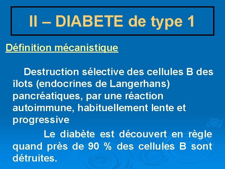 II – DIABETE de type 1 Définition mécanistique Destruction sélective des cellules B des