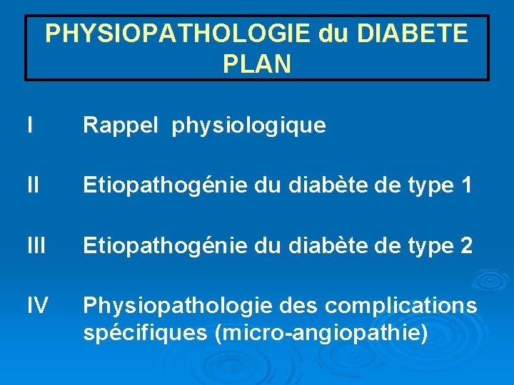 PHYSIOPATHOLOGIE du DIABETE PLAN I Rappel physiologique II Etiopathogénie du diabète de type 1
