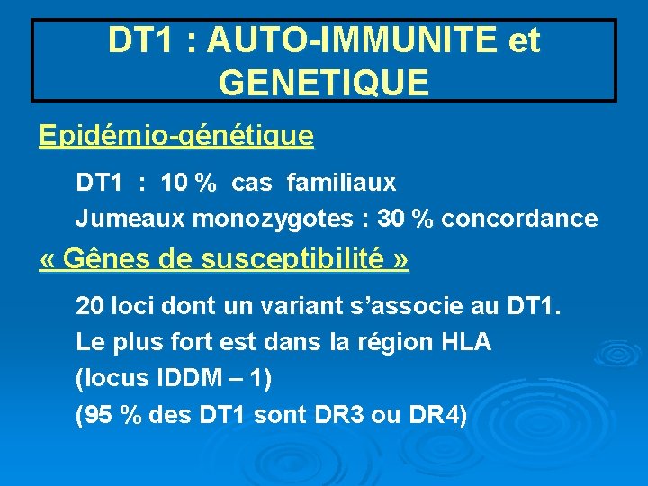 DT 1 : AUTO-IMMUNITE et GENETIQUE Epidémio-génétique DT 1 : 10 % cas familiaux