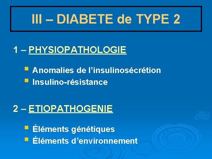 III – DIABETE de TYPE 2 1 – PHYSIOPATHOLOGIE § Anomalies de l’insulinosécrétion §