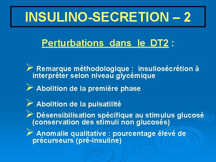 INSULINO-SECRETION – 2 Perturbations dans le DT 2 : Ø Remarque méthodologique : insuliosécrétion