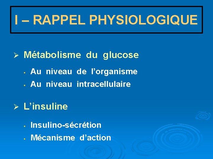 I – RAPPEL PHYSIOLOGIQUE Ø Métabolisme du glucose § Au niveau de l’organisme §