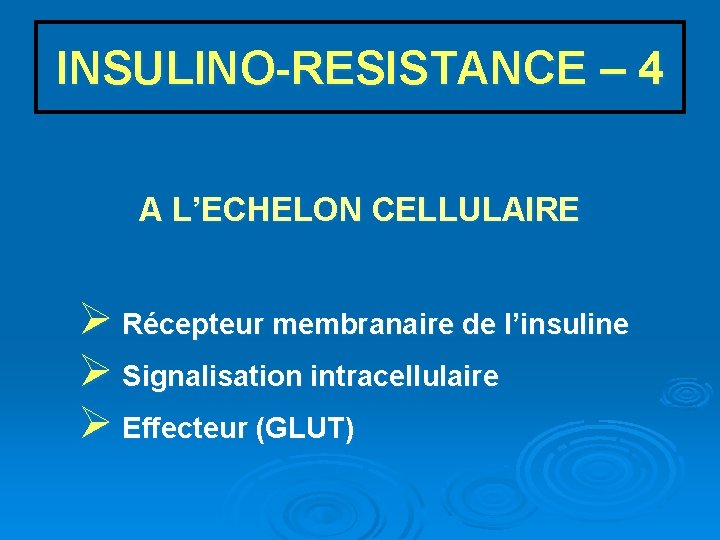 INSULINO-RESISTANCE – 4 A L’ECHELON CELLULAIRE Ø Récepteur membranaire de l’insuline Ø Signalisation intracellulaire