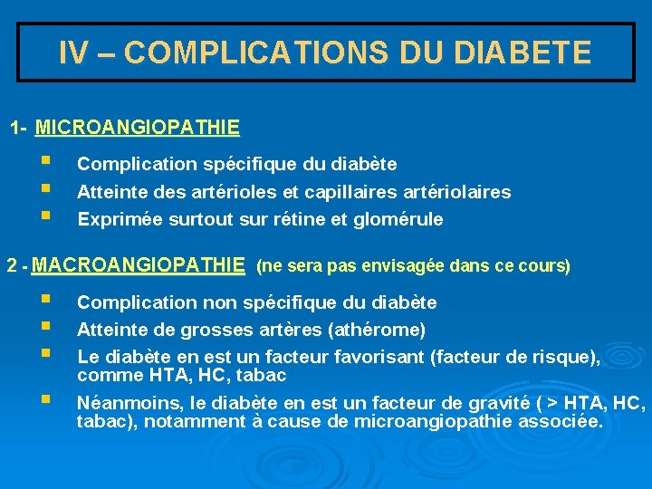 IV – COMPLICATIONS DU DIABETE 1 - MICROANGIOPATHIE § § § Complication spécifique du