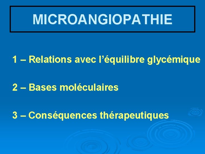 MICROANGIOPATHIE 1 – Relations avec l’équilibre glycémique 2 – Bases moléculaires 3 – Conséquences