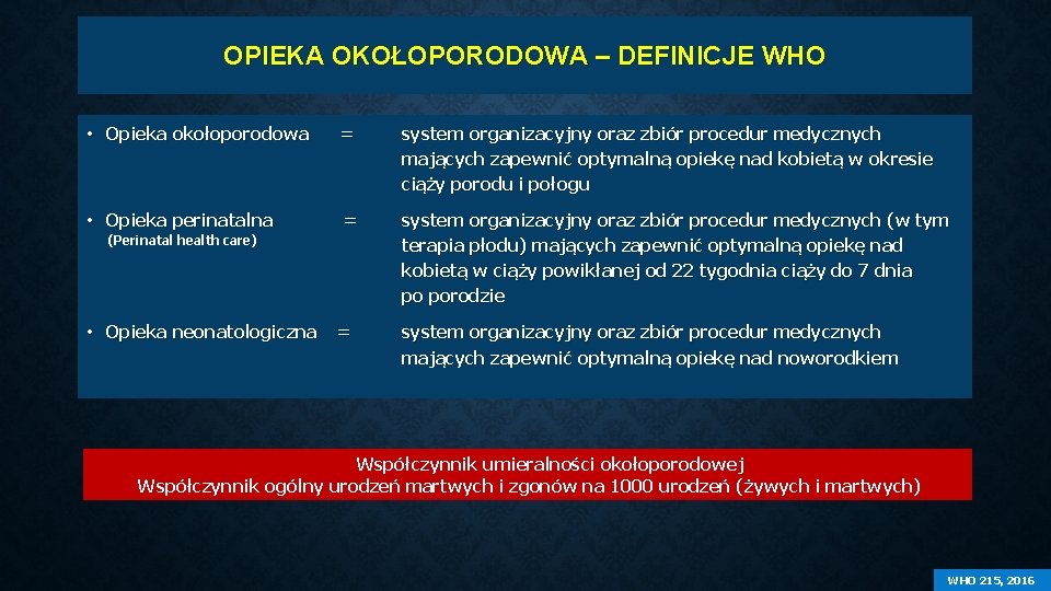 OPIEKA OKOŁOPORODOWA – DEFINICJE WHO • Opieka okołoporodowa = system organizacyjny oraz zbiór procedur