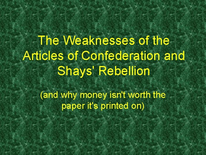 The Weaknesses of the Articles of Confederation and Shays' Rebellion (and why money isn't