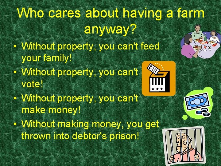 Who cares about having a farm anyway? • Without property, you can't feed your