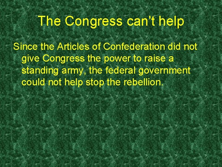 The Congress can't help Since the Articles of Confederation did not give Congress the