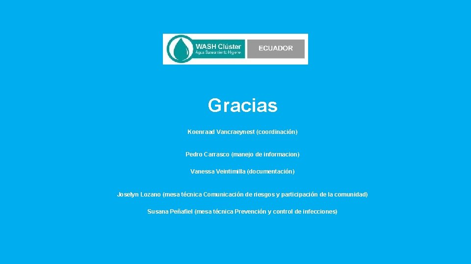 Gracias Koenraad Vancraeynest (coordinación) kvancraeynest@unicef. org Pedro Carrasco (manejo de informacion) pedro. carrascoloyola 1@gmail.