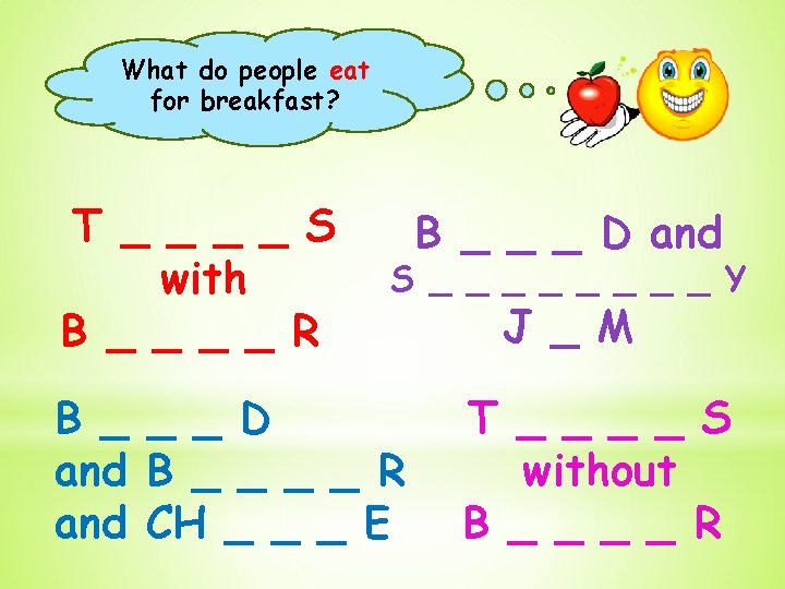 What do people eat for breakfast? T _ _ S with B _ _