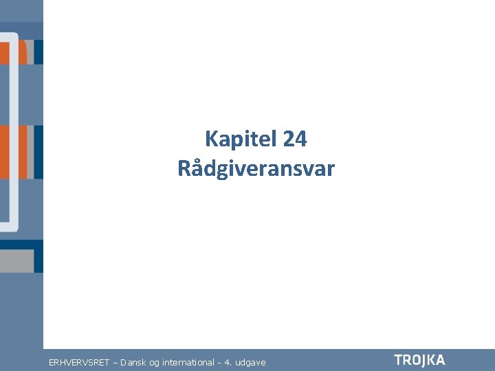 Kapitel 24 Rådgiveransvar ERHVERVSRET – Dansk og international - 4. udgave Kapitel 24 Rådgiveransvar ERHVERVSRET – Dansk og international - 4. udgave