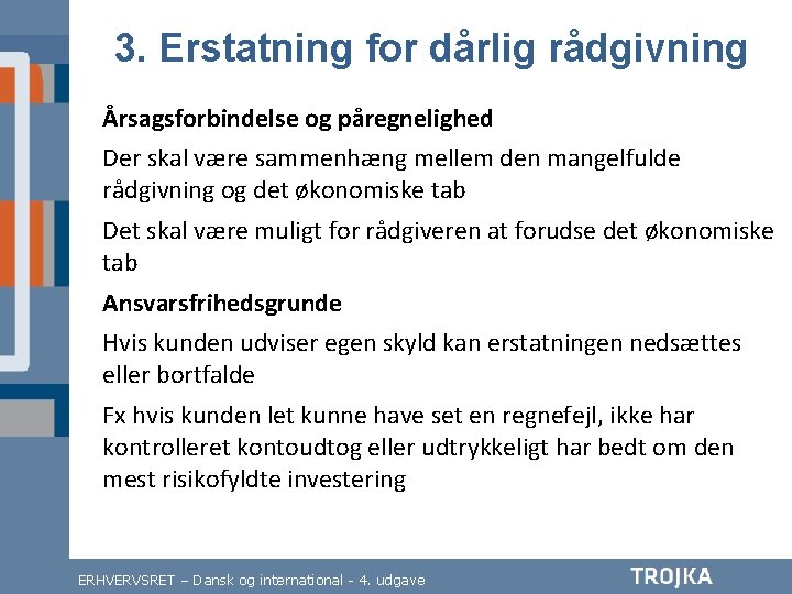 3. Erstatning for dårlig rådgivning Årsagsforbindelse og påregnelighed Der skal være sammenhæng mellem den 3. Erstatning for dårlig rådgivning Årsagsforbindelse og påregnelighed Der skal være sammenhæng mellem den