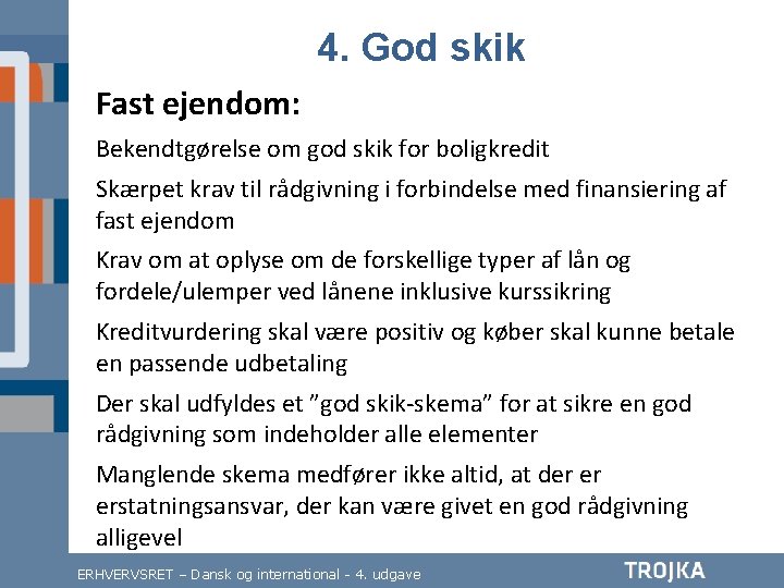 4. God skik Fast ejendom: Bekendtgørelse om god skik for boligkredit Skærpet krav til 4. God skik Fast ejendom: Bekendtgørelse om god skik for boligkredit Skærpet krav til