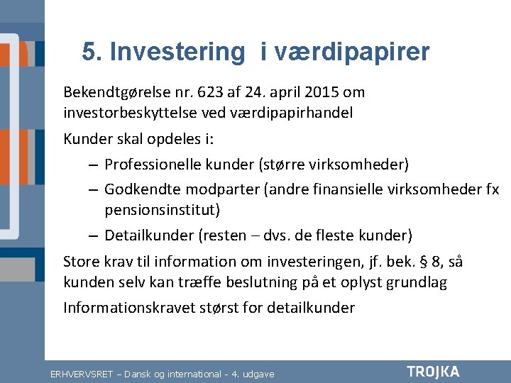 5. Investering i værdipapirer Bekendtgørelse nr. 623 af 24. april 2015 om investorbeskyttelse ved 5. Investering i værdipapirer Bekendtgørelse nr. 623 af 24. april 2015 om investorbeskyttelse ved