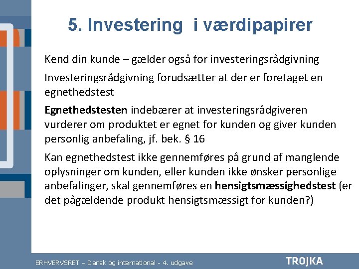 5. Investering i værdipapirer Kend din kunde – gælder også for investeringsrådgivning Investeringsrådgivning forudsætter 5. Investering i værdipapirer Kend din kunde – gælder også for investeringsrådgivning Investeringsrådgivning forudsætter