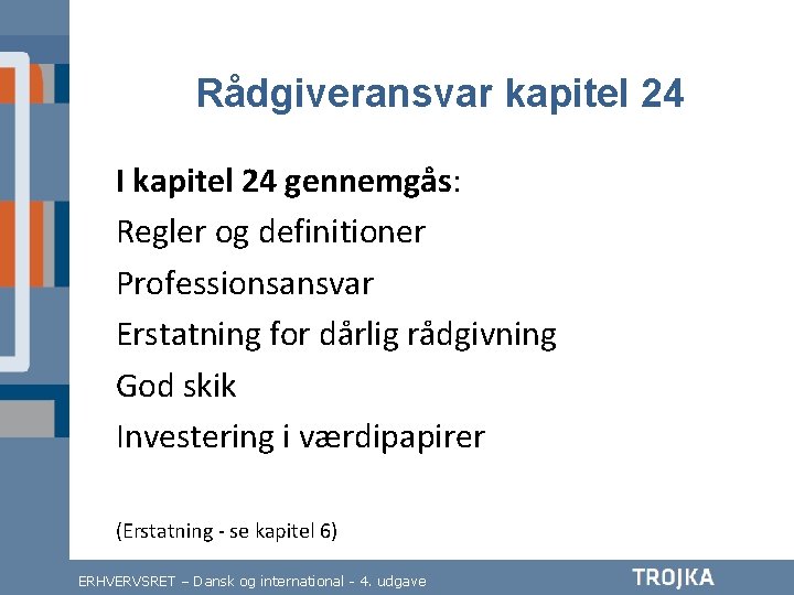 Rådgiveransvar kapitel 24 I kapitel 24 gennemgås: Regler og definitioner Professionsansvar Erstatning for dårlig Rådgiveransvar kapitel 24 I kapitel 24 gennemgås: Regler og definitioner Professionsansvar Erstatning for dårlig