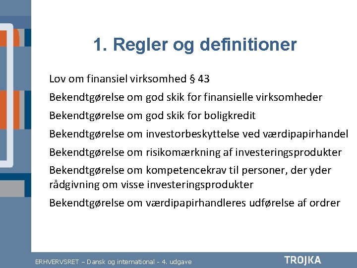 1. Regler og definitioner Lov om finansiel virksomhed § 43 Bekendtgørelse om god skik 1. Regler og definitioner Lov om finansiel virksomhed § 43 Bekendtgørelse om god skik