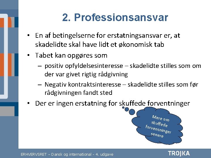 2. Professionsansvar • En af betingelserne for erstatningsansvar er, at skadelidte skal have lidt 2. Professionsansvar • En af betingelserne for erstatningsansvar er, at skadelidte skal have lidt