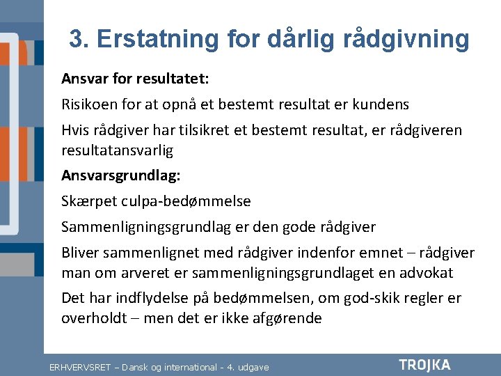 3. Erstatning for dårlig rådgivning Ansvar for resultatet: Risikoen for at opnå et bestemt 3. Erstatning for dårlig rådgivning Ansvar for resultatet: Risikoen for at opnå et bestemt