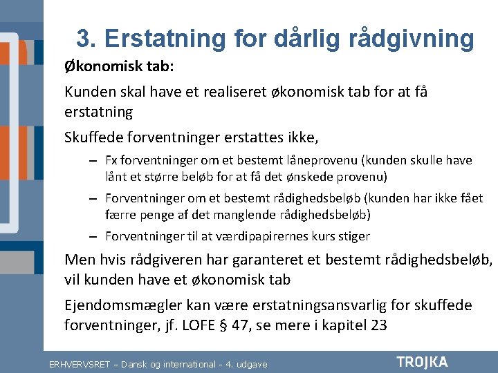 3. Erstatning for dårlig rådgivning Økonomisk tab: Kunden skal have et realiseret økonomisk tab 3. Erstatning for dårlig rådgivning Økonomisk tab: Kunden skal have et realiseret økonomisk tab
