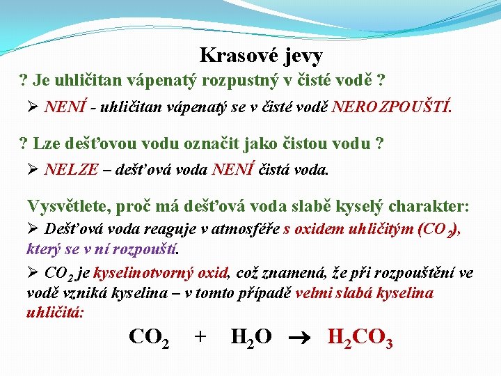 Krasové jevy ? Je uhličitan vápenatý rozpustný v čisté vodě ? Ø NENÍ -