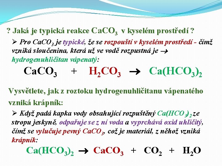 ? Jaká je typická reakce Ca. CO 3 v kyselém prostředí ? Ø Pro