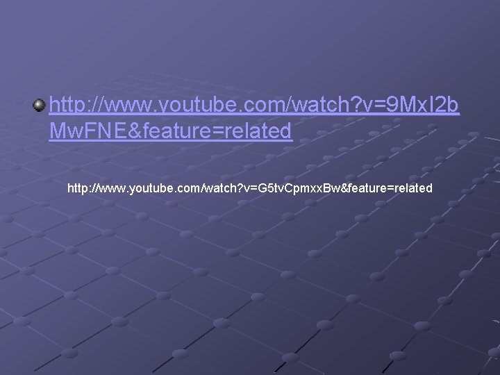 http: //www. youtube. com/watch? v=9 Mx. I 2 b Mw. FNE&feature=related http: //www. youtube.