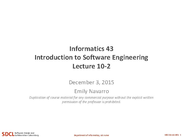 Informatics 43 Introduction to Software Engineering Lecture 10 -2 December 3, 2015 Emily Navarro Informatics 43 Introduction to Software Engineering Lecture 10 -2 December 3, 2015 Emily Navarro