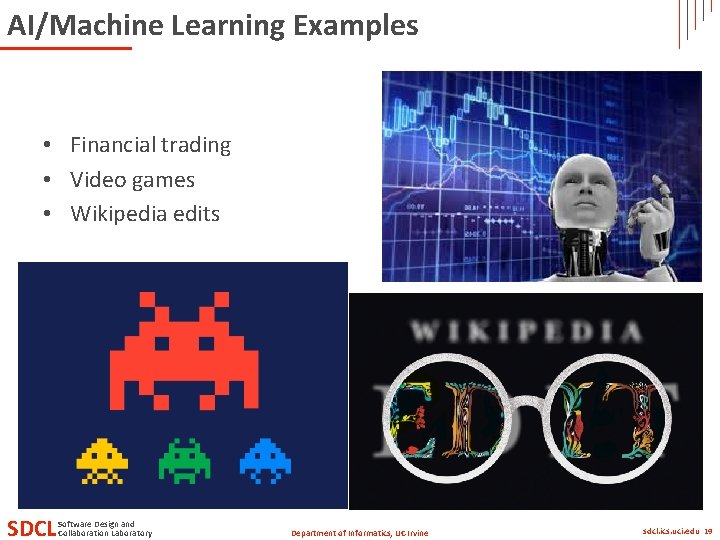 AI/Machine Learning Examples • Financial trading • Video games • Wikipedia edits SDCL Software AI/Machine Learning Examples • Financial trading • Video games • Wikipedia edits SDCL Software